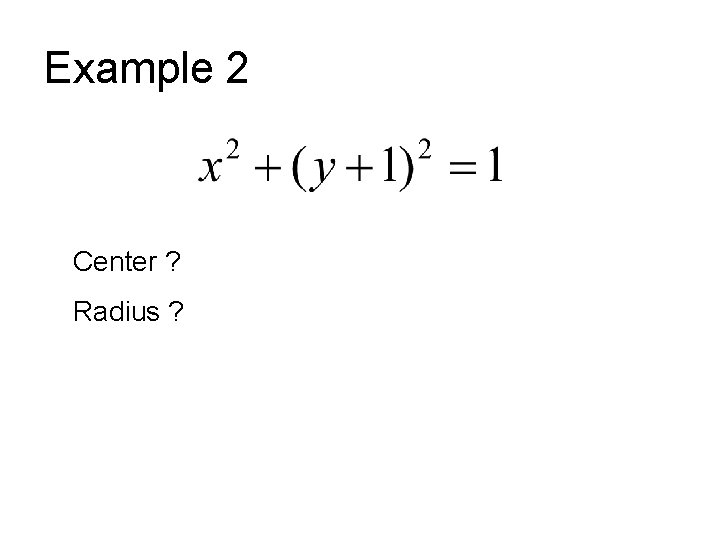 Example 2 Center ? Radius ? 