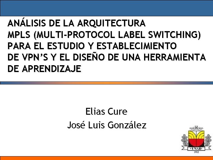 ANÁLISIS DE LA ARQUITECTURA MPLS (MULTI-PROTOCOL LABEL SWITCHING) PARA EL ESTUDIO Y ESTABLECIMIENTO DE