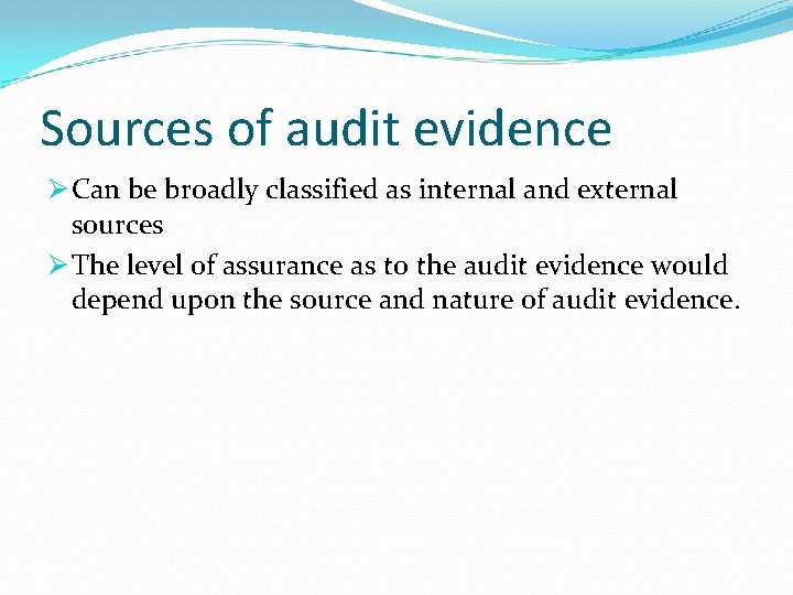 Sources of audit evidence Ø Can be broadly classified as internal and external sources