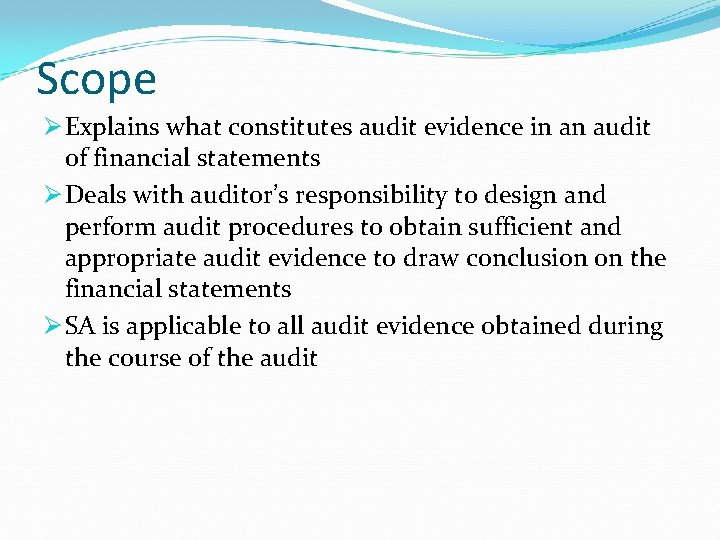 Scope Ø Explains what constitutes audit evidence in an audit of financial statements Ø