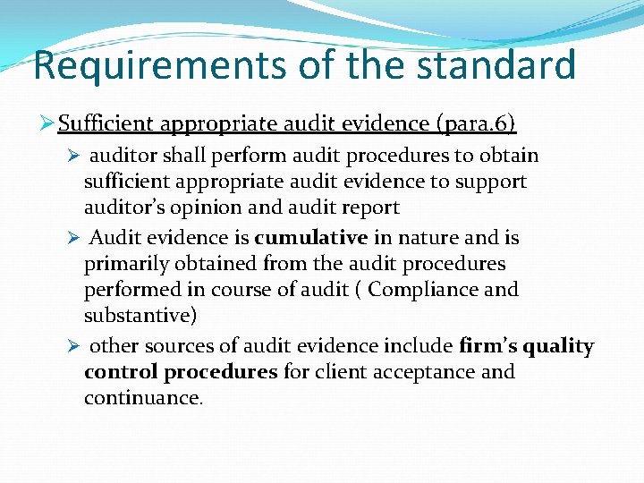 Requirements of the standard Ø Sufficient appropriate audit evidence (para. 6) Ø auditor shall