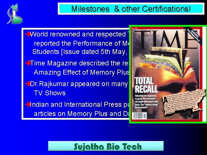 Milestones & other Certifications! èWorld renowned and respected Time Magazine reported the Performance of
