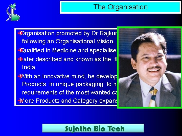 The Organisation è Organisation promoted by Dr. Rajkumar, driven today following an Organisational Vision,
