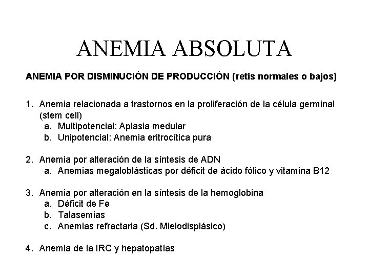 ANEMIA ABSOLUTA ANEMIA POR DISMINUCIÓN DE PRODUCCIÓN (retis normales o bajos) 1. Anemia relacionada ANEMIA ABSOLUTA ANEMIA POR DISMINUCIÓN DE PRODUCCIÓN (retis normales o bajos) 1. Anemia relacionada