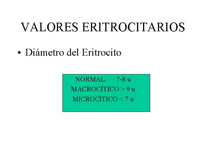 VALORES ERITROCITARIOS • Diámetro del Eritrocito NORMAL: 7 -8 u MACROCÍTICO > 9 u VALORES ERITROCITARIOS • Diámetro del Eritrocito NORMAL: 7 -8 u MACROCÍTICO > 9 u