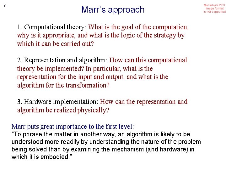 5 Marr’s approach 1. Computational theory: What is the goal of the computation, why