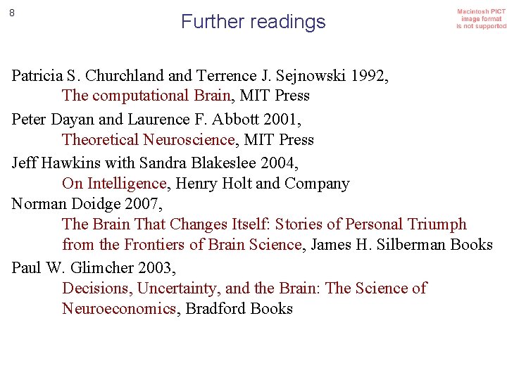 8 Further readings Patricia S. Churchland Terrence J. Sejnowski 1992, The computational Brain, MIT