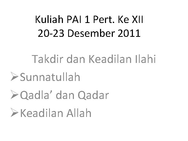 Kuliah PAI 1 Pert. Ke XII 20 -23 Desember 2011 Takdir dan Keadilan Ilahi Kuliah PAI 1 Pert. Ke XII 20 -23 Desember 2011 Takdir dan Keadilan Ilahi