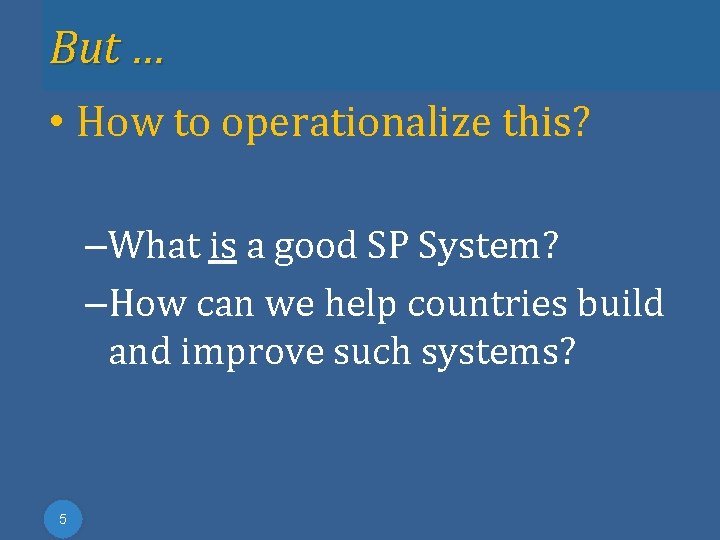 But … • How to operationalize this? –What is a good SP System? –How But … • How to operationalize this? –What is a good SP System? –How