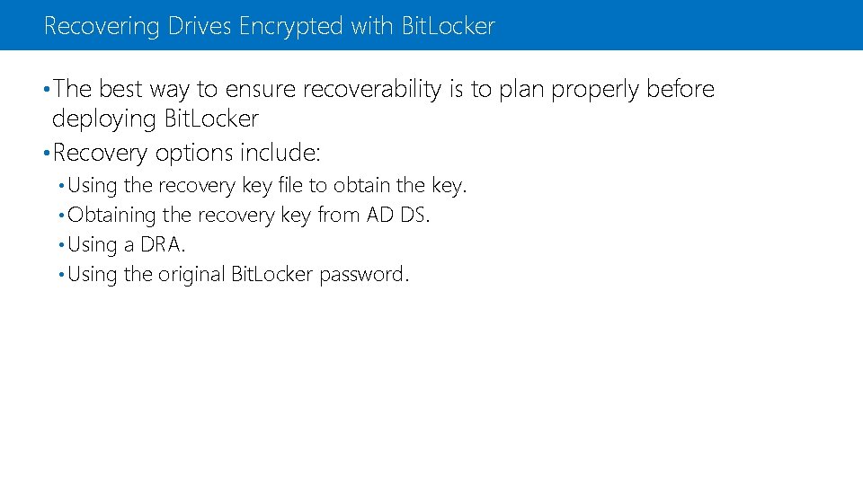 Recovering Drives Encrypted with Bit. Locker • The best way to ensure recoverability is