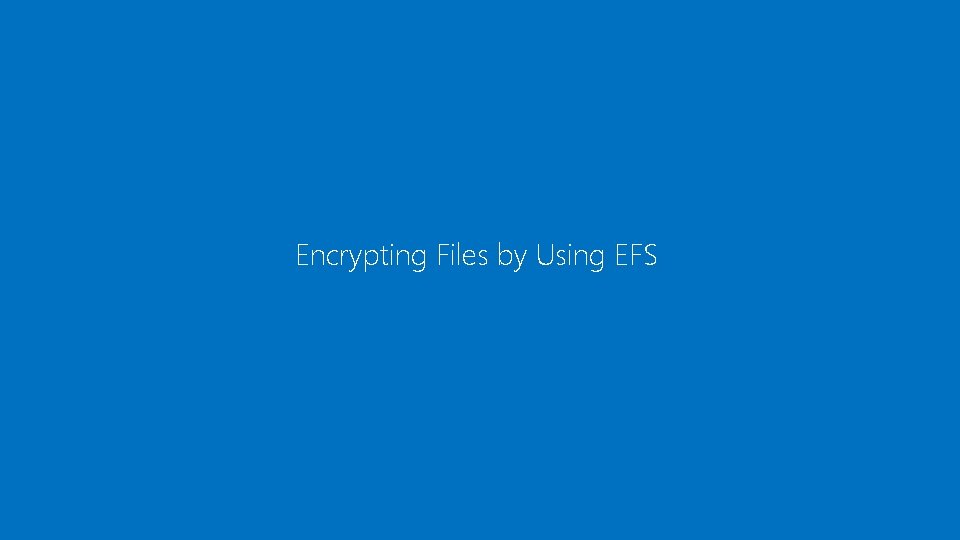 Encrypting Files by Using EFS 