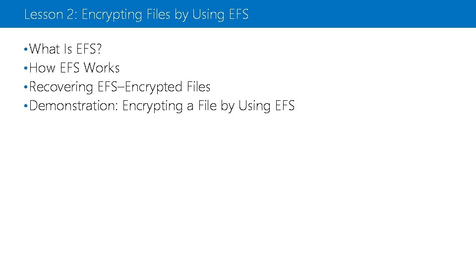 Lesson 2: Encrypting Files by Using EFS • What Is EFS? • How EFS