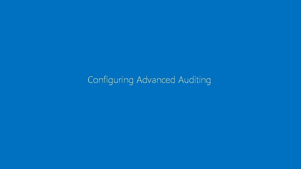 Configuring Advanced Auditing 