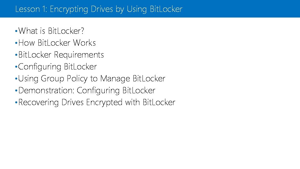 Lesson 1: Encrypting Drives by Using Bit. Locker • What is Bit. Locker? •