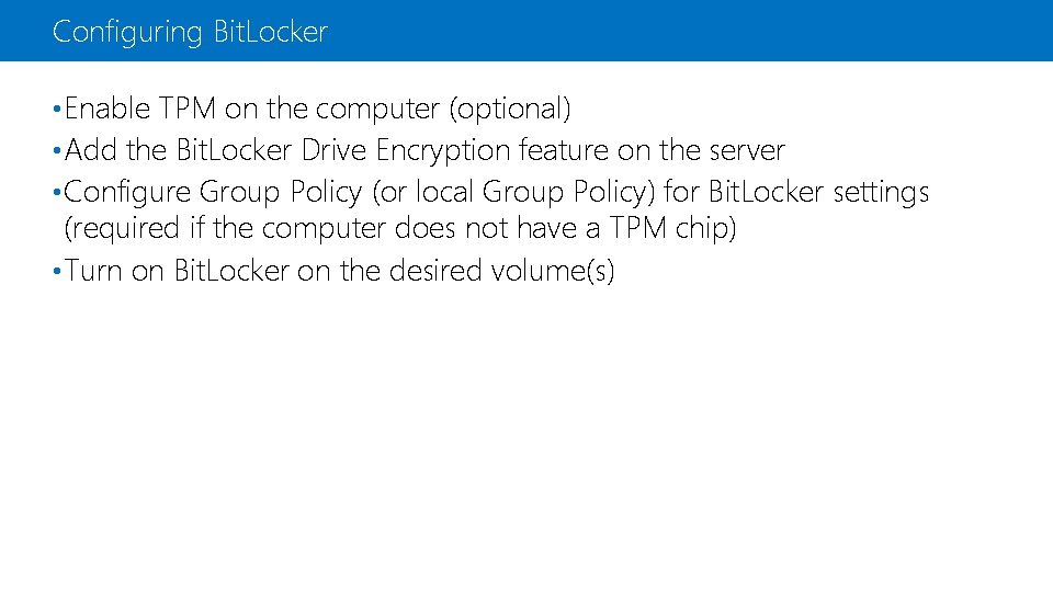 Configuring Bit. Locker • Enable TPM on the computer (optional) • Add the Bit.