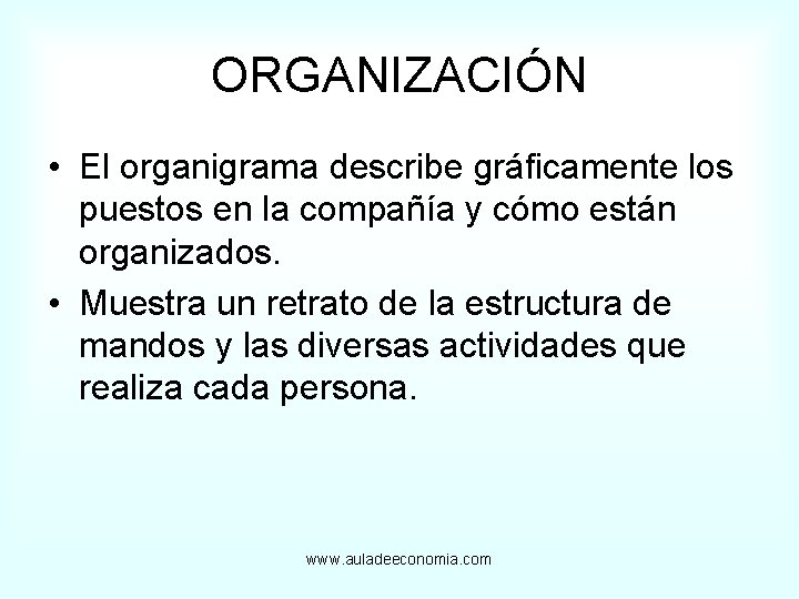 ORGANIZACIÓN • El organigrama describe gráficamente los puestos en la compañía y cómo están