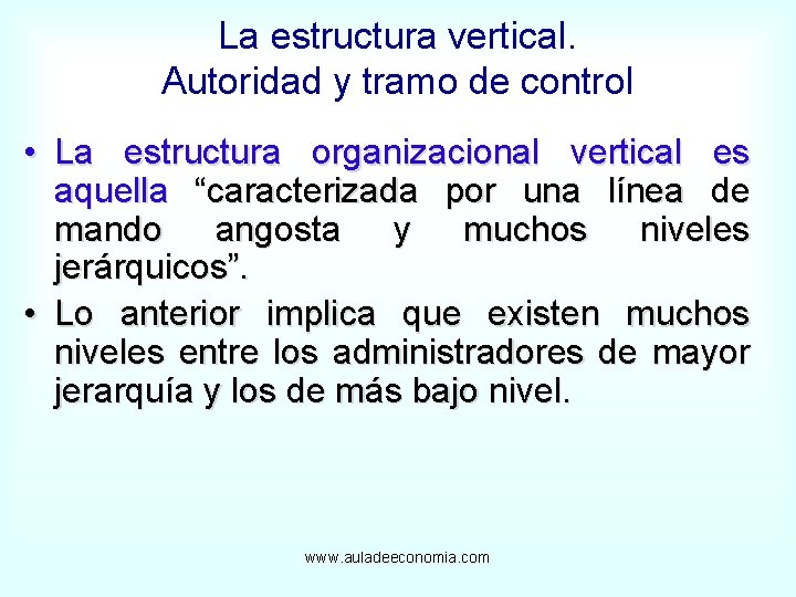 La estructura vertical. Autoridad y tramo de control • La estructura organizacional vertical es
