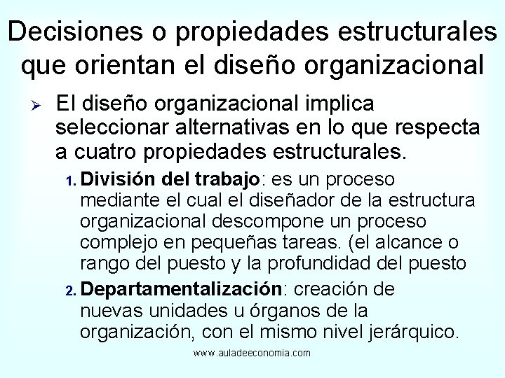 Decisiones o propiedades estructurales que orientan el diseño organizacional Ø El diseño organizacional implica