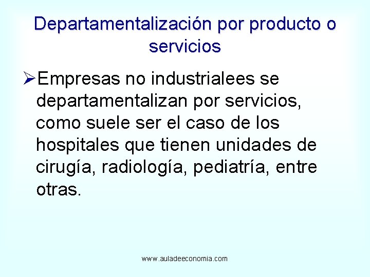 Departamentalización por producto o servicios ØEmpresas no industrialees se departamentalizan por servicios, como suele