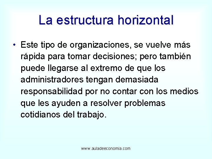 La estructura horizontal • Este tipo de organizaciones, se vuelve más rápida para tomar