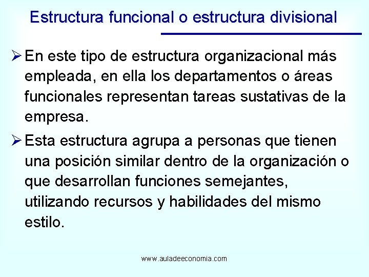 Estructura funcional o estructura divisional Ø En este tipo de estructura organizacional más empleada,