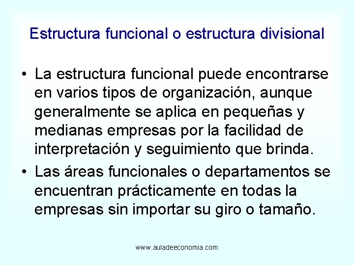 Estructura funcional o estructura divisional • La estructura funcional puede encontrarse en varios tipos