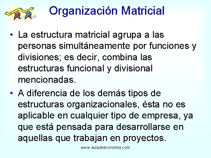 Organización Matricial • La estructura matricial agrupa a las personas simultáneamente por funciones y