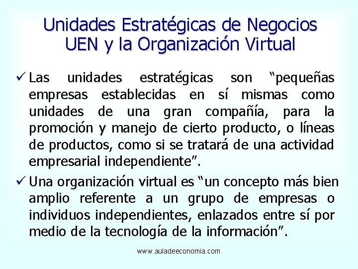 Unidades Estratégicas de Negocios UEN y la Organización Virtual ü Las unidades estratégicas son