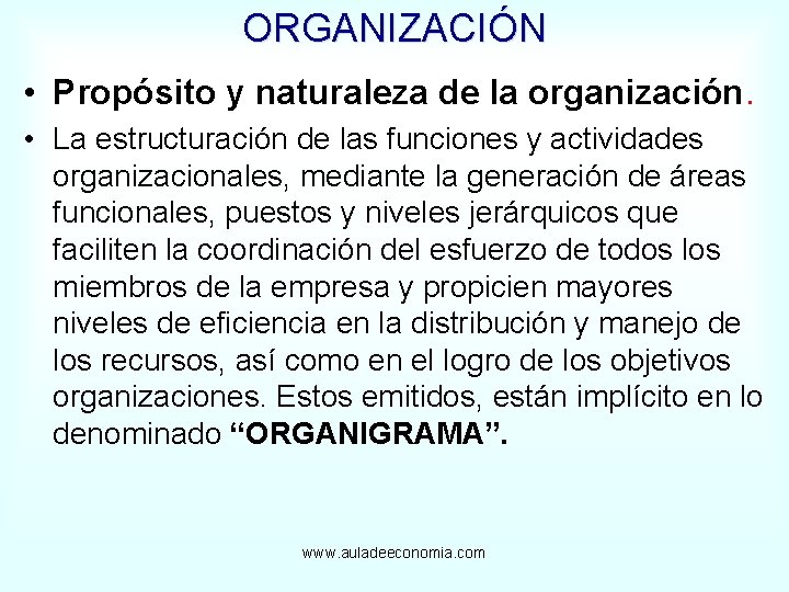 ORGANIZACIÓN • Propósito y naturaleza de la organización. • La estructuración de las funciones