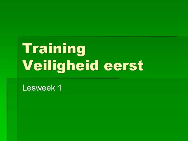 Training Veiligheid eerst Lesweek 1 