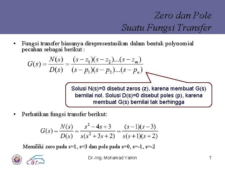 Zero dan Pole Suatu Fungsi Transfer • Fungsi transfer biasanya direpresentasikan dalam bentuk polynomial