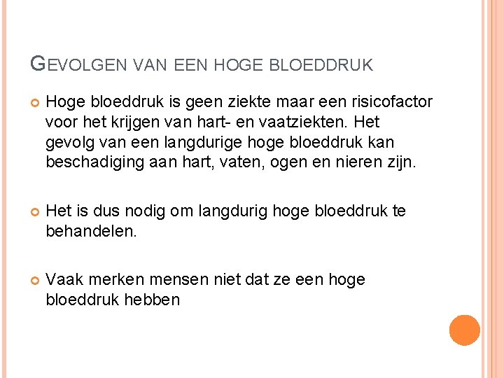 GEVOLGEN VAN EEN HOGE BLOEDDRUK Hoge bloeddruk is geen ziekte maar een risicofactor voor GEVOLGEN VAN EEN HOGE BLOEDDRUK Hoge bloeddruk is geen ziekte maar een risicofactor voor