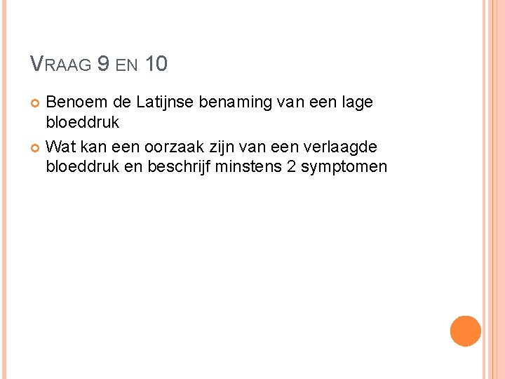 VRAAG 9 EN 10 Benoem de Latijnse benaming van een lage bloeddruk Wat kan VRAAG 9 EN 10 Benoem de Latijnse benaming van een lage bloeddruk Wat kan