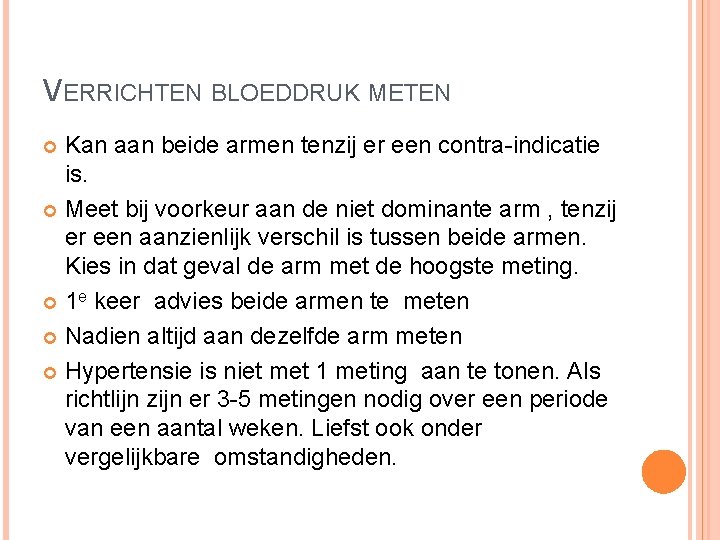 VERRICHTEN BLOEDDRUK METEN Kan aan beide armen tenzij er een contra-indicatie is. Meet bij VERRICHTEN BLOEDDRUK METEN Kan aan beide armen tenzij er een contra-indicatie is. Meet bij