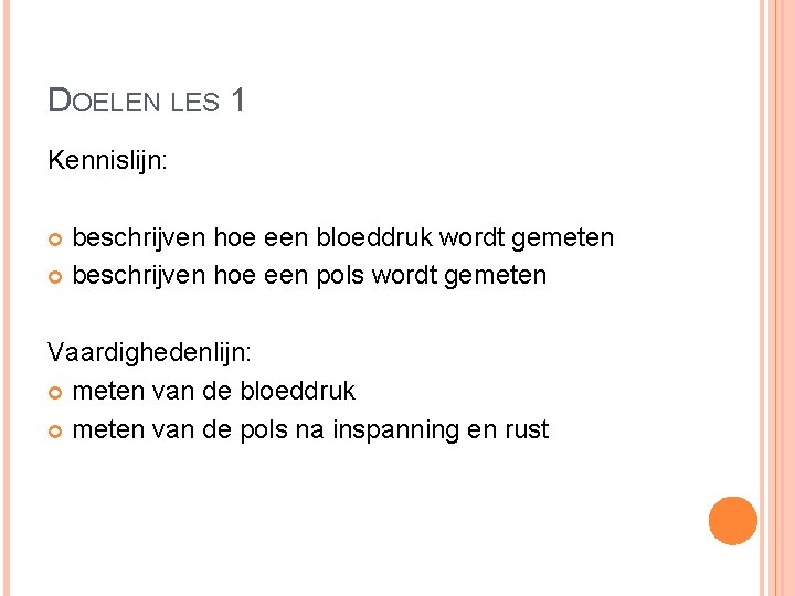 DOELEN LES 1 Kennislijn: beschrijven hoe een bloeddruk wordt gemeten beschrijven hoe een pols DOELEN LES 1 Kennislijn: beschrijven hoe een bloeddruk wordt gemeten beschrijven hoe een pols