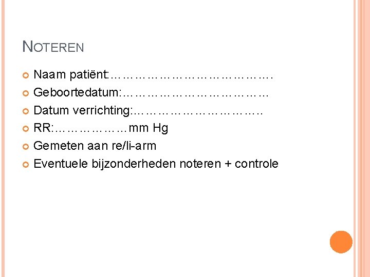 NOTEREN Naam patiënt: …………………. Geboortedatum: ……………… Datum verrichting: ……………. . RR: ………………mm Hg Gemeten NOTEREN Naam patiënt: …………………. Geboortedatum: ……………… Datum verrichting: ……………. . RR: ………………mm Hg Gemeten