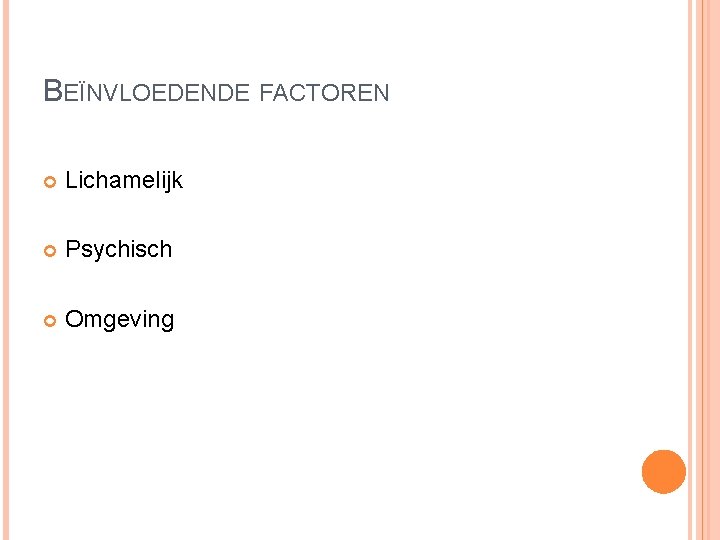BEÏNVLOEDENDE FACTOREN Lichamelijk Psychisch Omgeving BEÏNVLOEDENDE FACTOREN Lichamelijk Psychisch Omgeving