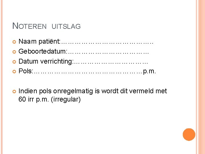 NOTEREN UITSLAG Naam patiënt: …………………. . Geboortedatum: ……………… Datum verrichting: ……………… Pols: ……………………p. m. NOTEREN UITSLAG Naam patiënt: …………………. . Geboortedatum: ……………… Datum verrichting: ……………… Pols: ……………………p. m.