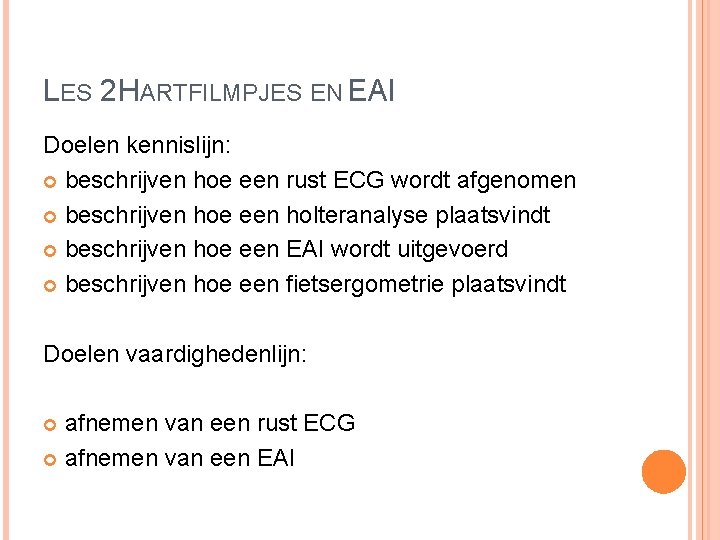 LES 2 HARTFILMPJES EN EAI Doelen kennislijn: beschrijven hoe een rust ECG wordt afgenomen LES 2 HARTFILMPJES EN EAI Doelen kennislijn: beschrijven hoe een rust ECG wordt afgenomen