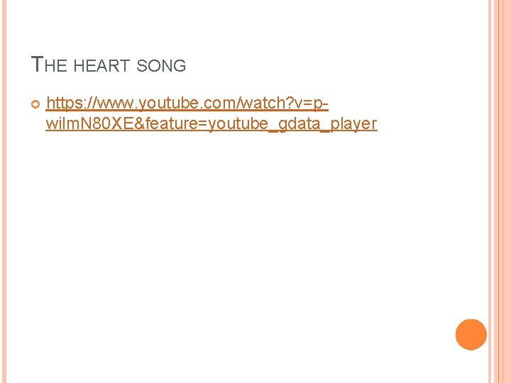 THE HEART SONG https: //www. youtube. com/watch? v=pwilm. N 80 XE&feature=youtube_gdata_player THE HEART SONG https: //www. youtube. com/watch? v=pwilm. N 80 XE&feature=youtube_gdata_player