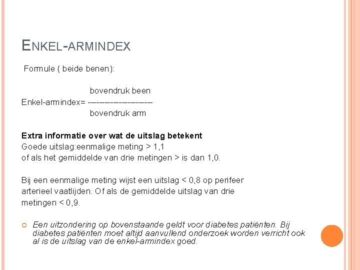 ENKEL-ARMINDEX Formule ( beide benen): bovendruk been Enkel-armindex= -----------bovendruk arm Extra informatie over wat ENKEL-ARMINDEX Formule ( beide benen): bovendruk been Enkel-armindex= -----------bovendruk arm Extra informatie over wat