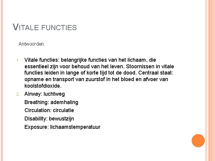 VITALE FUNCTIES Antwoorden: 1. Vitale functies: belangrijke functies van het lichaam, die essentieel zijn VITALE FUNCTIES Antwoorden: 1. Vitale functies: belangrijke functies van het lichaam, die essentieel zijn