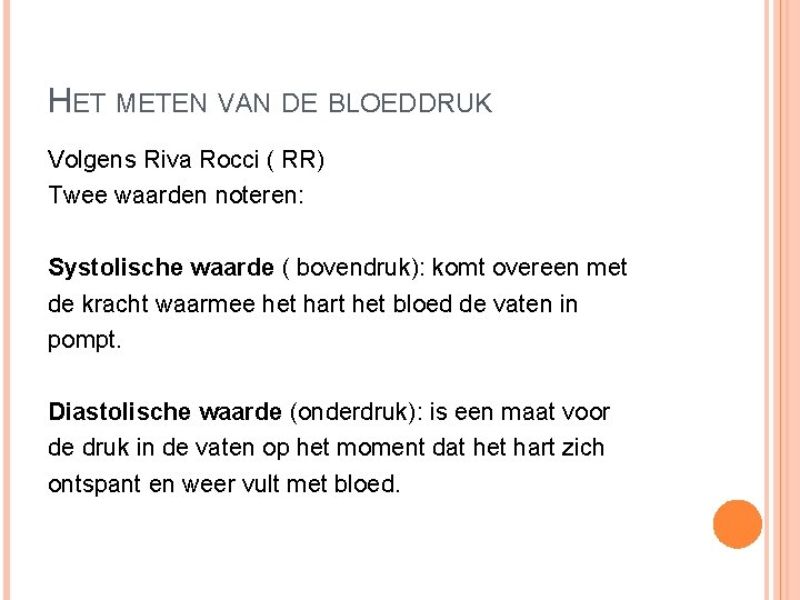HET METEN VAN DE BLOEDDRUK Volgens Riva Rocci ( RR) Twee waarden noteren: Systolische HET METEN VAN DE BLOEDDRUK Volgens Riva Rocci ( RR) Twee waarden noteren: Systolische