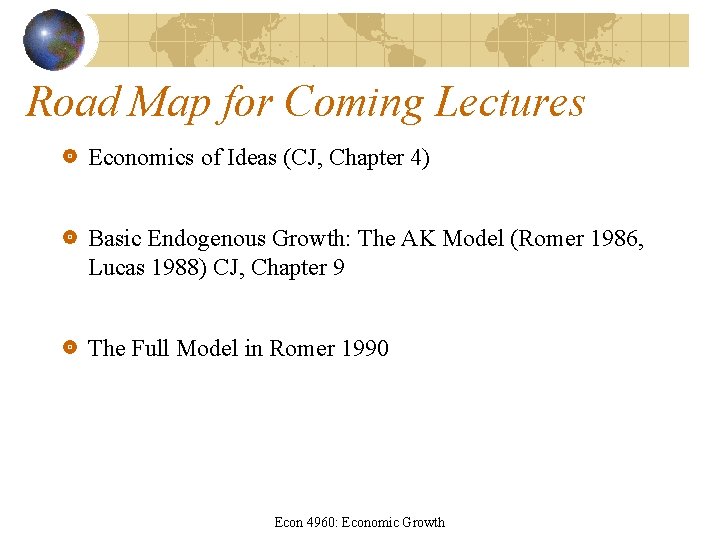 Road Map for Coming Lectures Economics of Ideas (CJ, Chapter 4) Basic Endogenous Growth: