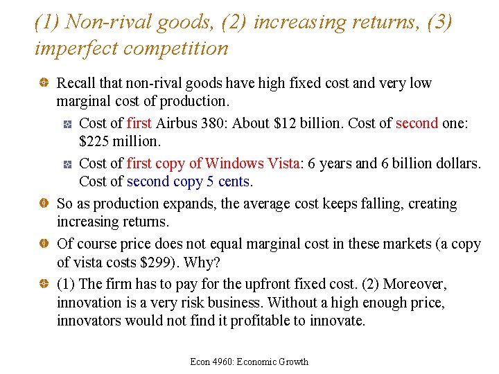 (1) Non-rival goods, (2) increasing returns, (3) imperfect competition Recall that non-rival goods have