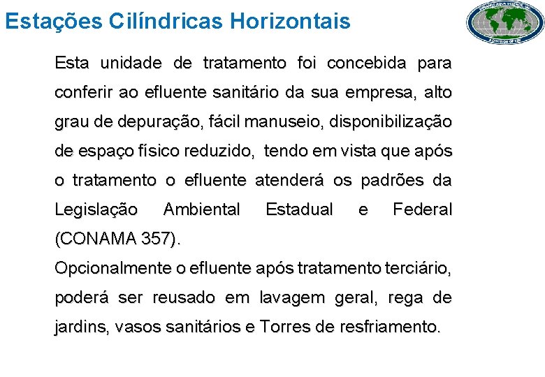 Estações Cilíndricas Horizontais Esta unidade de tratamento foi concebida para conferir ao efluente sanitário