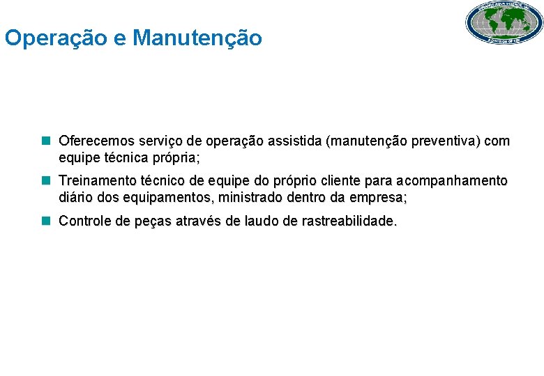 Operação e Manutenção n Oferecemos serviço de operação assistida (manutenção preventiva) com equipe técnica