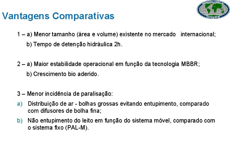 Vantagens Comparativas 1 – a) Menor tamanho (área e volume) existente no mercado internacional;