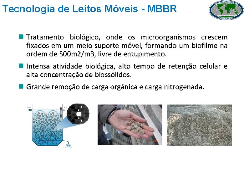 Tecnologia de Leitos Móveis - MBBR n Tratamento biológico, onde os microorganismos crescem fixados