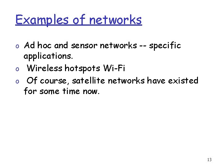 Examples of networks o Ad hoc and sensor networks -- specific applications. o Wireless